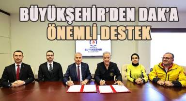 Büyükşehir, DAK'a yer tahsis etti, iş birliği protokolü imzaladı