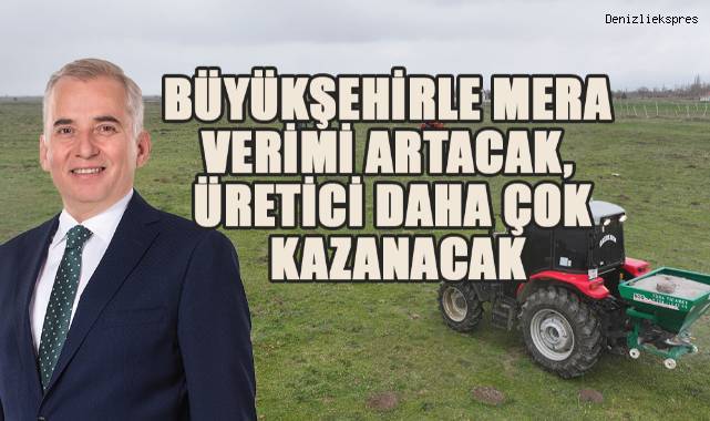 Büyükşehirle mera verimi artacak, üretici daha çok kazanacak
