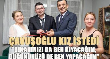 Çavuşoğlu; bu kez de, bir damat adayının hayalini gerçekleştirdi