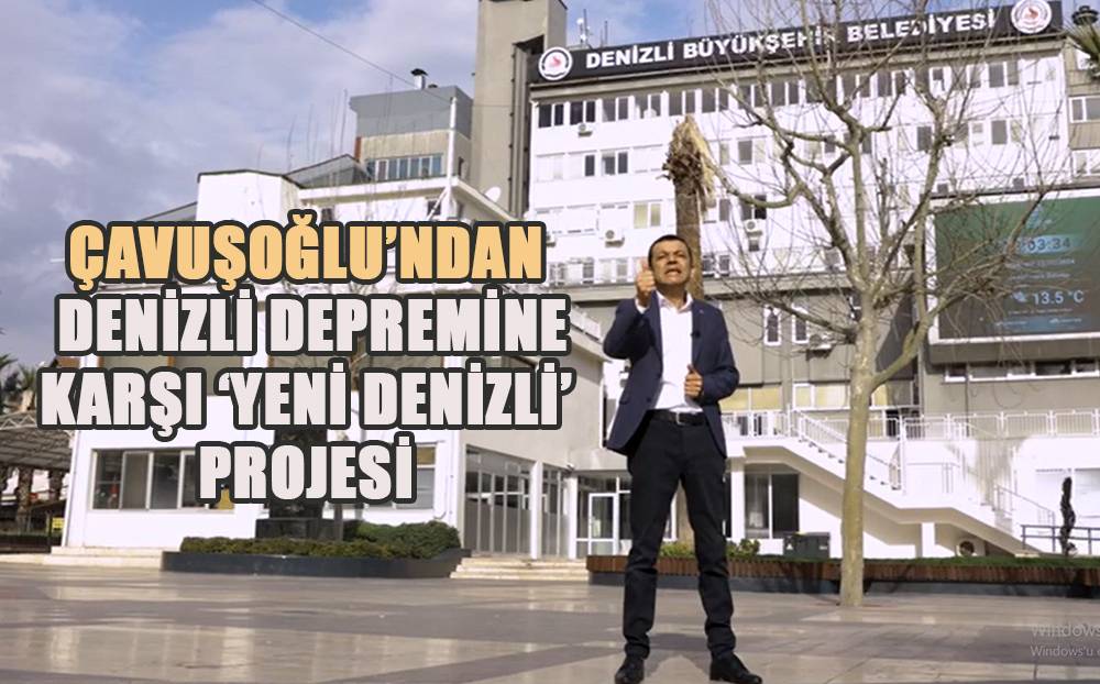 Çavuşoğlu, ''Denizli'yi Depremden 'Yeni Denizli' koruyacak'' 