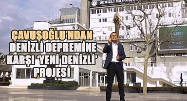 Çavuşoğlu, ''Denizli'yi Depremden 'Yeni Denizli' koruyacak''