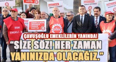 Çavuşoğlu; emeklilerin yanında!