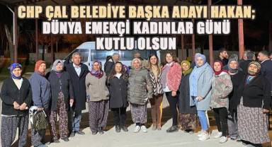 CHP Çal Belediye Başkan Adayı Ahmet Hakan'dan Kadınlar Günü mesajı