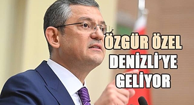 CHP Lideri Özgür Özel Denizli'ye geliyor