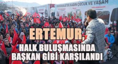 CHP Pamukkale Belediye Başkan Adayı Ali Rıza Ertemur, halk buluşmasında başkan gibi karşılandı