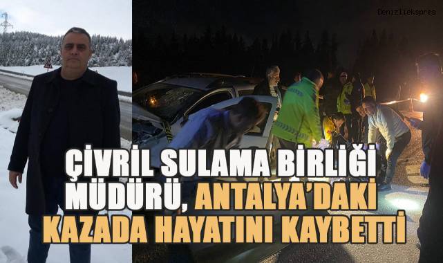 Çivril Sulama Birliği Müdürü, Antalya’daki kazada hayatını kaybetti