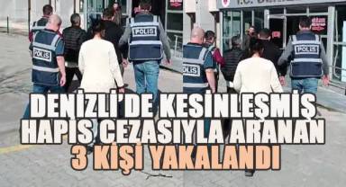 Denizli’de kesinleşmiş hapis cezasıyla aranan 3 kişi yakalandı