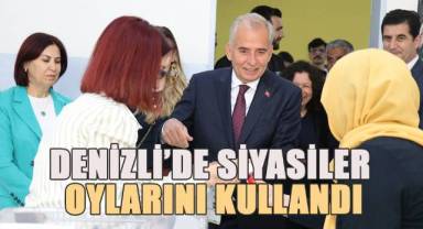 Denizli’de siyasiler oylarını kullandı