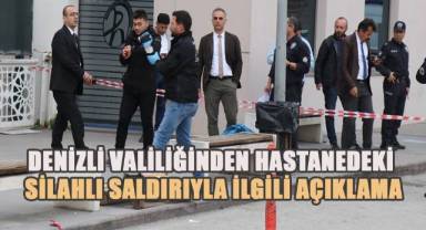 Denizli Valiliğinden hastanedeki silahlı saldırıyla ilgili açıklama