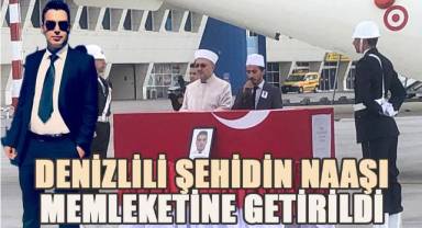 Denizlili şehidin naaşı memleketine getirildi