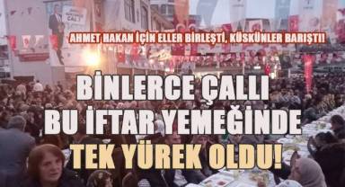 Dün verilen iftar yemeğinde binlerce Çallı Ahmet Hakan için