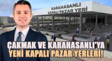 Ekrem Başer'den Çakmak ve Karahasanlı'ya modern pazar yerleri müjdesi !