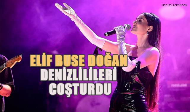 Elif Buse Doğan Denizlilileri coşturdu
