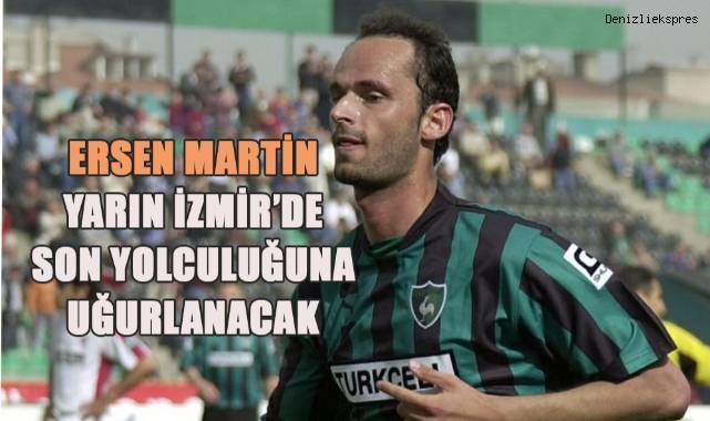 Ersen Martin'in cenazesi yarın İzmir’de toprağa verilecek