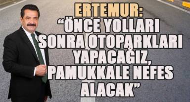 Ertemur, Pamukkaleli vatandaşlara yol ve otopark sorununu çözeceğine söz verdi