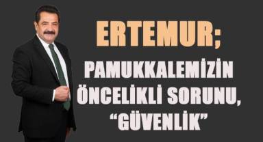 Ertemur; Pamukkalemizin öncelikli sorunu,