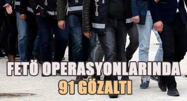 FETÖ operasyonlarında 91 gözaltı