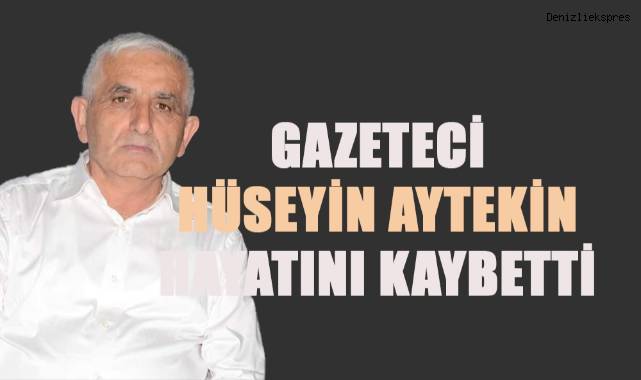 Gazeteci Hüseyin Aytekin hayatını kaybetti