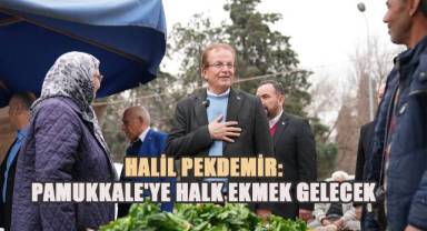Halil Pekdemir; Pamukkale'ye Halk Ekmek Gelecek