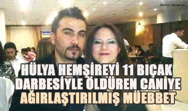 Hülya hemşireyi 11 bıçak darbesiyle öldürülen kocasına ağırlaştırılmış müebbet