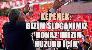 Kepenek; “Bizim sloganımız “Honaz’ımızın huzuru için.”
