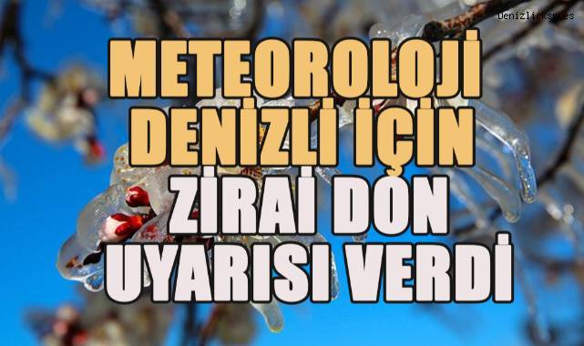 Meteoroloji Denizli için zirai don uyarısı verdi