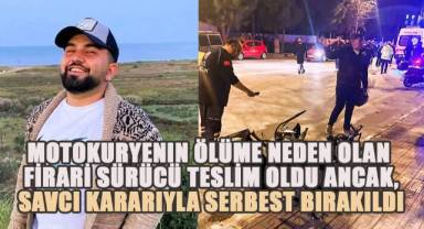 Motokuryenin ölüme neden olan firari sürücü teslim oldu