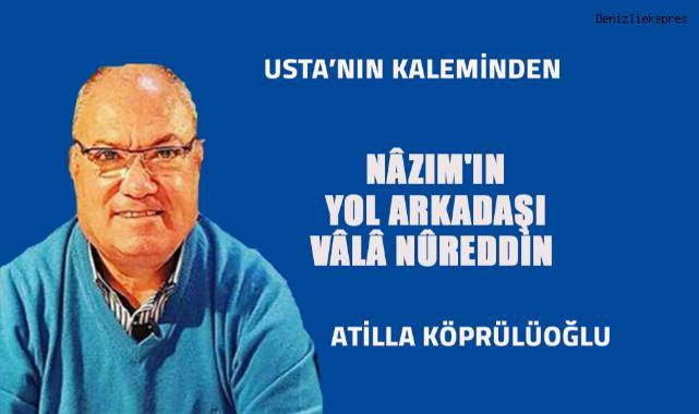 NÂZIM'IN YOL ARKADAŞI VÂLÂ NÛREDDİN