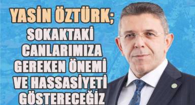 Öztürk; “sokak hayvanlarının kontrolü için 'Hayvan Takip Programı' hazırlayacağız.