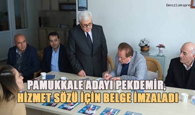 Pamukkale Adayı Pekdemir, hizmet sözü için belge imzaladı