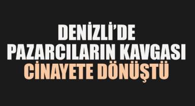 Pazar esnafının yer kavgası cinayete dönüştü