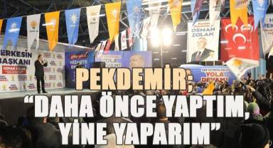 Pekdemir; “Daha önce yaptım, yine yaparım”