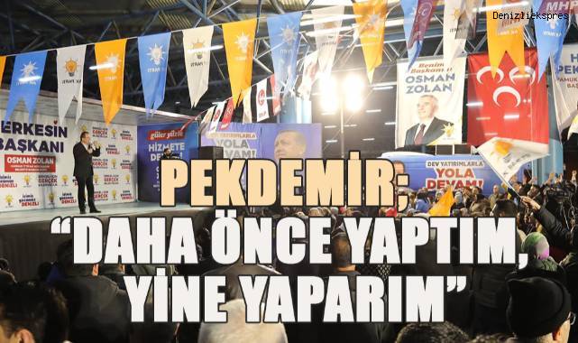 Pekdemir; “Daha önce yaptım, yine yaparım”