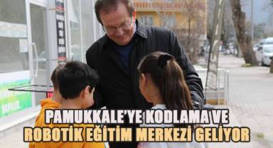 Pekdemir; Pamukkaleye Kodlama ve Robotik Eğitim Merkezi geliyor