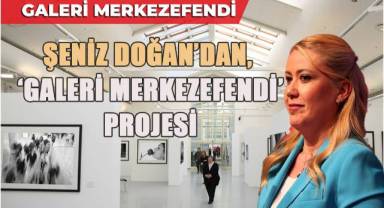 Şeniz Doğan; ‘Galeri Merkezefendi’yi ilçeye kazandıracağız