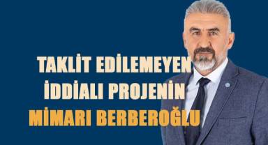 Taklİt Edİlemeyen İddİalı Projenİn Mİmarı Berberoğlu