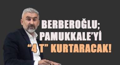 Veteriner Berberoğlu, ‘Pamukkale’yi ‘4T’ kurtaracak’