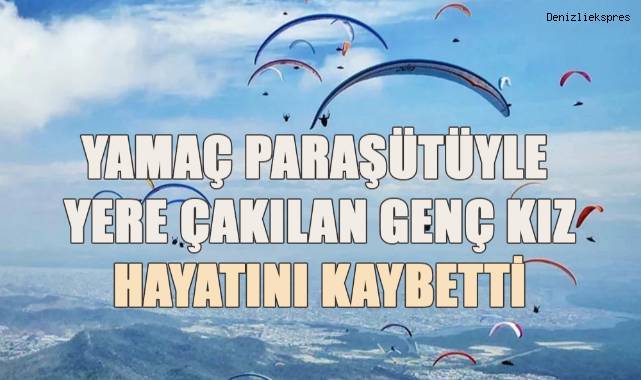 Yamaç paraşütüyle yere çakılan genç kız hayatını kaybetti