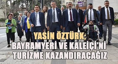 Yasin Öztürk; Bayramyeri ve Kaleiçini Tur Güzergahlarına dahil edeceğiz