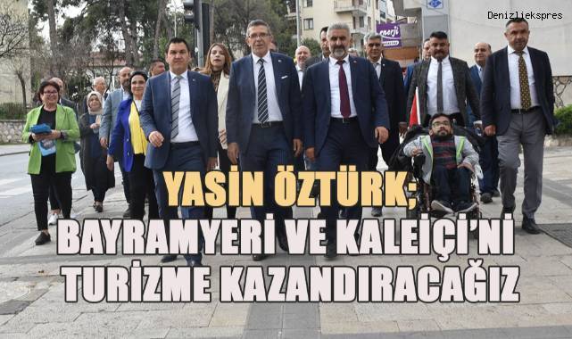Yasin Öztürk; Bayramyeri ve Kaleiçini Tur Güzergahlarına dahil edeceğiz