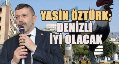 Yasin Öztürk; Denizli İYİ olacak