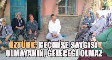 Yasin Öztürk; “Geçmişine saygısı olmayanın geleceği olmaz