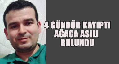 4 Gündür kayıptı, ağaca asılı bulundu
