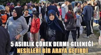 5 asırlık Çörek Derme geleneği nesilleri bir araya getirdi