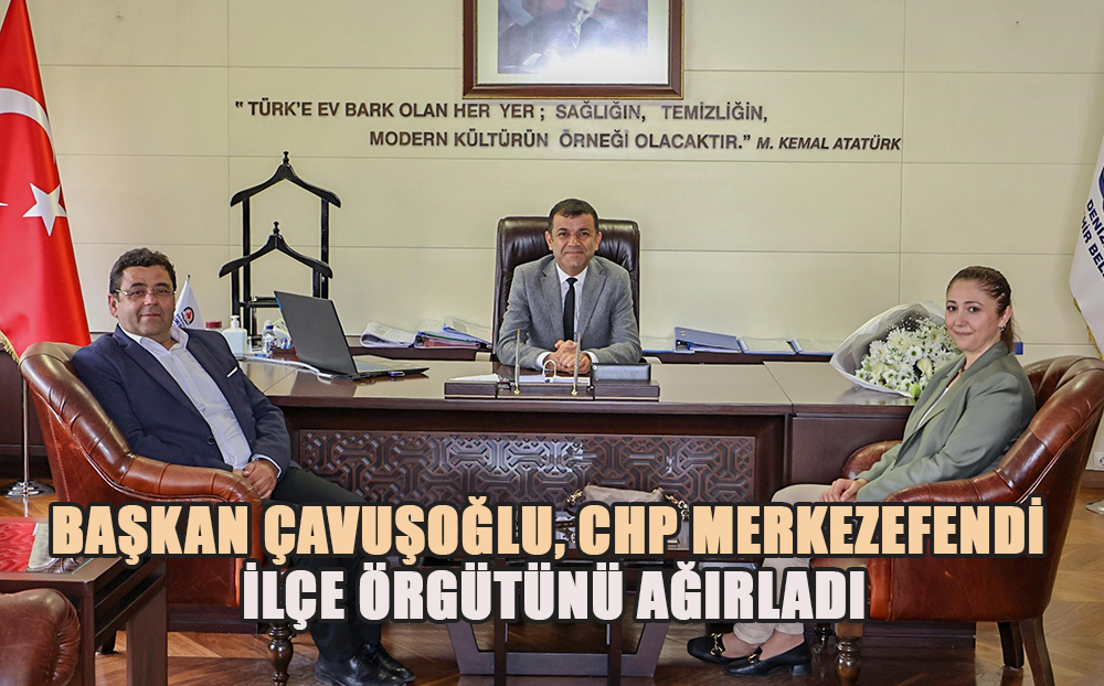 Başkan Çavuşoğlu, CHP Merkezefendi İlçe Örgütünü ağırladı