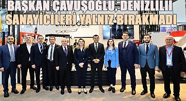 Başkan Çavuşoğlu, Denizlili sanayicileri yalnız bırakmadı