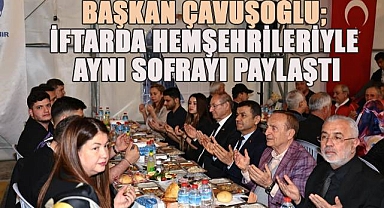 Başkan Çavuşoğlu iftarda hemşehrileriyle aynı sofrayı paylaştı