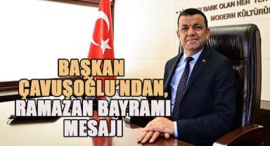 Başkan Çavuşoğlu’ndan Ramazan Bayramı mesajı