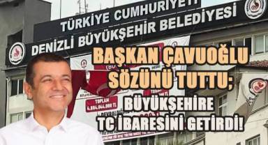 Başkan Çavuşoğlu; seçim öncesi verdiği sözünü tutatak, Büyükşehire TC ibaresini yazdırdı