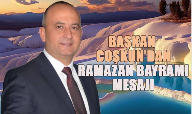 Başkan Coşkun'dan Ramazan Bayramı Mesajı